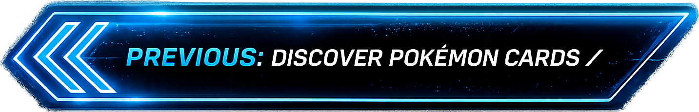 Previous: Discover POKÉMON Cards